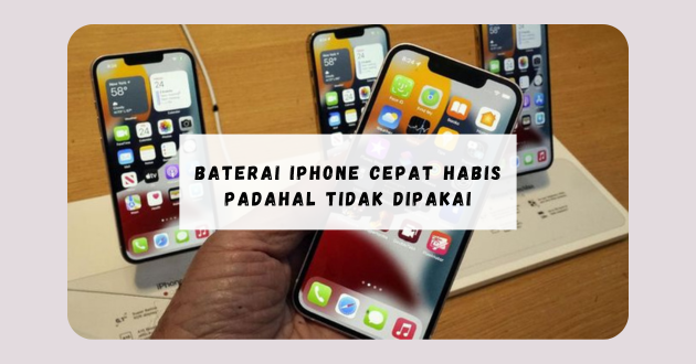 Baterai iPhone cepat habis padahal tidak dipakai