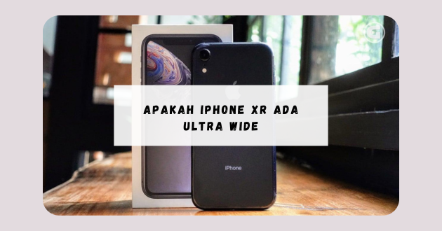 apakah iphone xr ada ultra wide