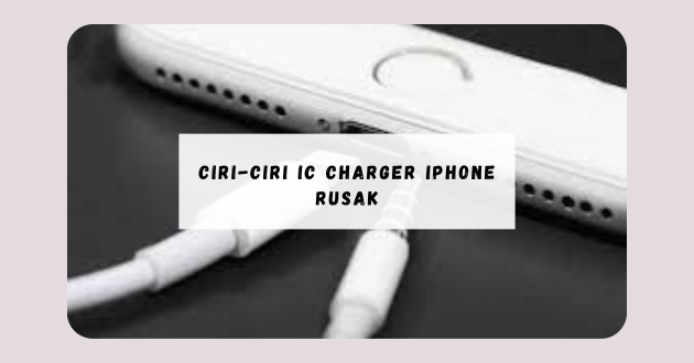 ciri-ciri IC charger iPhone rusak