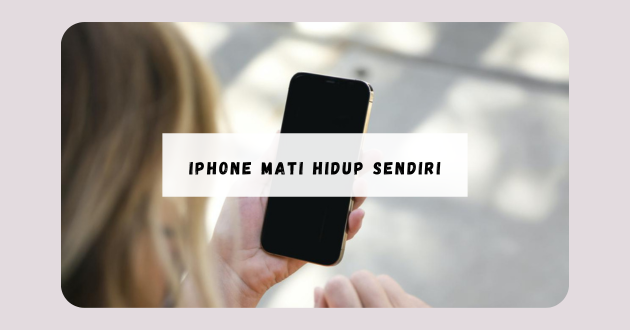 iPhone mati hidup sendiri