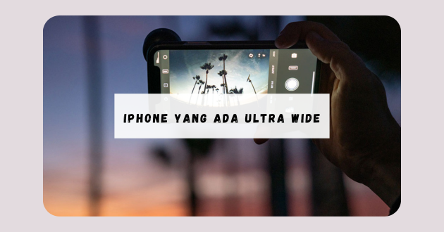 iPhone yang ada ultra wide